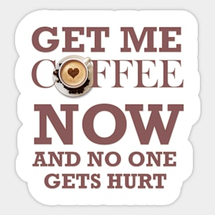 COFFEE - GET ME COFFEE NOW Sticker